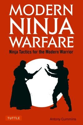 Modern Ninja Warfare: Ninja Tactics for the Modern Warrior by Cummins, Antony