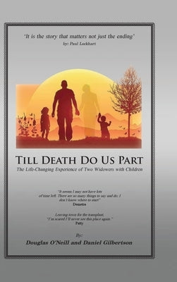 Till Death Do Us Part: The Life-Changing Experience of Two Widowers with Children by Gilbertson, Daniel H.