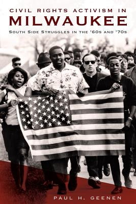 Civil Rights Activism in Milwaukee: South Side Struggles in the '60s and '70s by Geenen, Paul H.