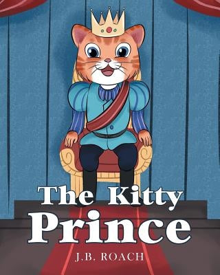The Kitty Prince by Roach, J. B.