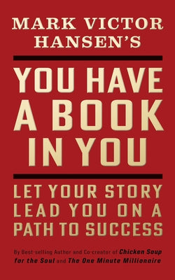You Have a Book in You - Revised Edition: Let Your Story Lead You on a Path to Success by Hansen, Mark Victor