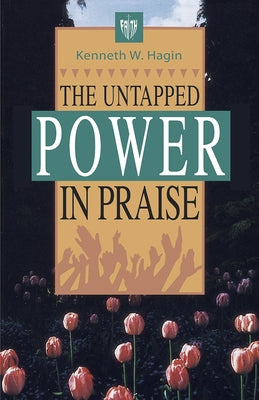 The Untapped Power in Praise by Hagin, Kenneth E.