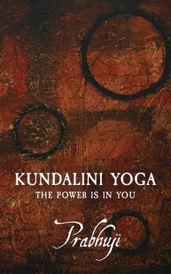 Kundalini yoga: The power is in you by Prabhuji
