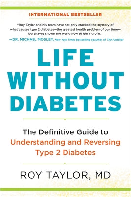 Life Without Diabetes: The Definitive Guide to Understanding and Reversing Type 2 Diabetes by Taylor, Roy