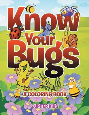 Know Your Bugs (A Coloring Book) by Jupiter Kids