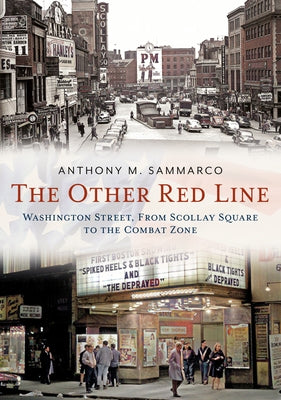 The Other Red Line: Washington Street, from Scollay Square to the Combat Zone by Sammarco, Anthony M.