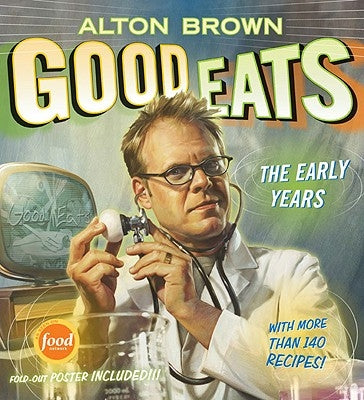 Good Eats: Volume 1, the Early Years by Brown, Alton