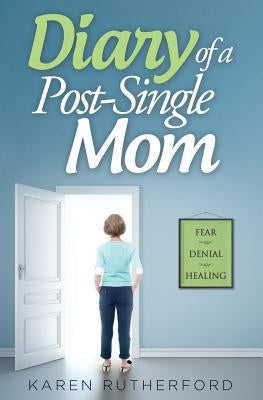 Diary of a Post-Single Mom by Rutherford, Karen