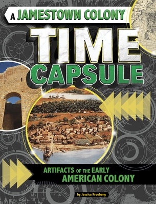 A Jamestown Colony Time Capsule: Artifacts of the Early American Colony by Freeburg, Jessica