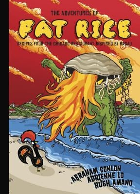 The Adventures of Fat Rice: Recipes from the Chicago Restaurant Inspired by Macau [a Cookbook] by Conlon, Abraham