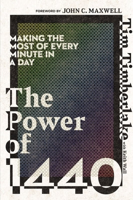The Power of 1440: Making the Most of Every Minute in a Day by Timberlake, Tim