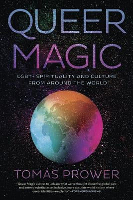 Queer Magic: Lgbt+ Spirituality and Culture from Around the World by Prower, Tomas