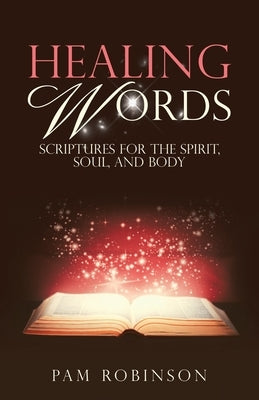 Healing Words: Scriptures for the Spirit, Soul, and Body by Robinson, Pam