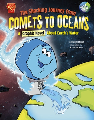 The Shocking Journey from Comets to Oceans: A Graphic Novel about Earth's Water by Jeralds, Scott