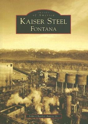 Kaiser Steel, Fontana by Anicic Jr, John Charles