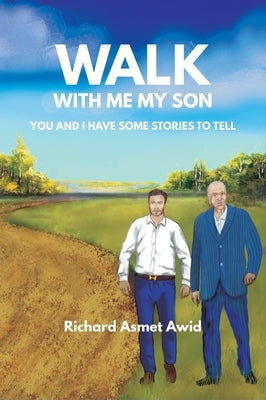 Walk With Me, My Son: You and I Have Some Stories to Tell by Awid, Richard Asmet