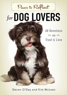 Paws to Reflect for Dog Lovers: 60 Devotions on Trust & Love by O'Day, Devon