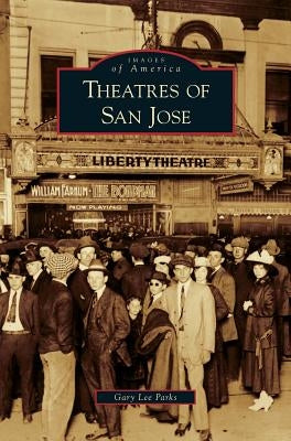 Theatres of San Jose by Parks, Gary Lee