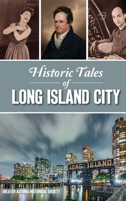 Historic Tales of Long Island City by Greater Astoria Historical Society