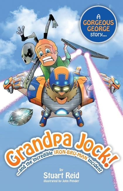 Grandpa Jock and the Incredible Iron-Bru-Man Incident by Reid, Stuart