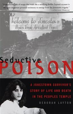 Seductive Poison: A Jonestown Survivor's Story of Life and Death in the Peoples Temple by Layton, Deborah