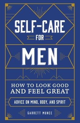 Self-Care for Men: How to Look Good and Feel Great by Munce, Garrett