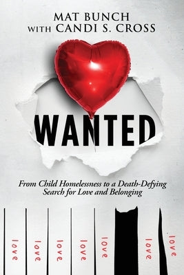 Wanted: From Child Homelessness to a Death-Defying Search for Love and Belonging by Bunch, Mat