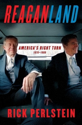 Reaganland: America's Right Turn 1976-1980 by Perlstein, Rick
