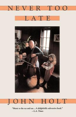 Never Too Late: My Musical Life Story by Holt, John