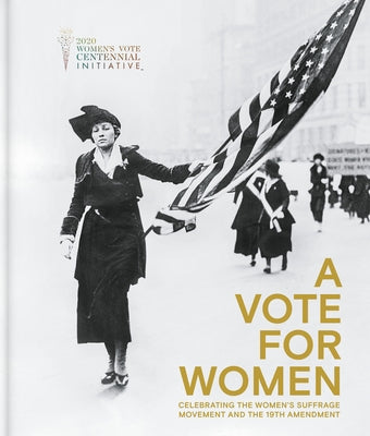 A Vote for Women: Celebrating the Women's Suffrage Movement and the 19th Amendment by St James's House