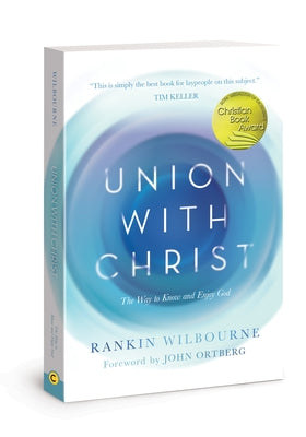 Union with Christ: The Way to Know and Enjoy God by Wilbourne, Rankin