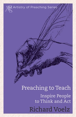 Preaching to Teach: Inspire People to Think and ACT by Voelz, Richard William