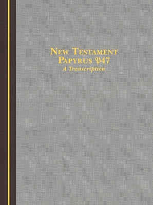New Testament Papyrus P47: A Transcription by Ladewig, Stratton
