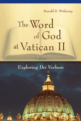 The Word of God at Vatican II: Exploring Dei Verbum by Witherup, Ronald D.