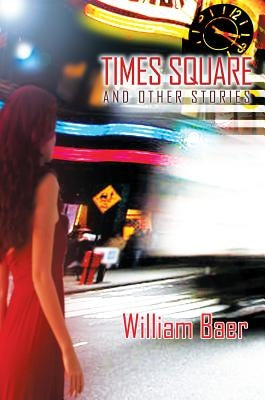 Times Square and Other Stories by Baer, William