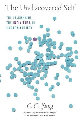 The Undiscovered Self: The Dilemma of the Individual in Modern Society by Jung, C. G.