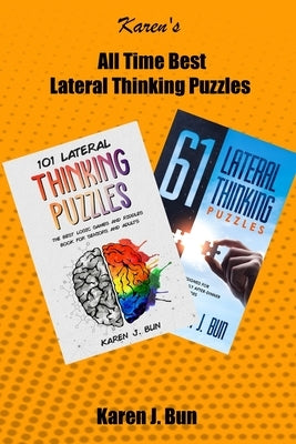 All Time Best Lateral Thinking Puzzles: 2 Manuscripts In A Book With Loads Of Logic Games And Riddles For Adults by Bun, Karen J.