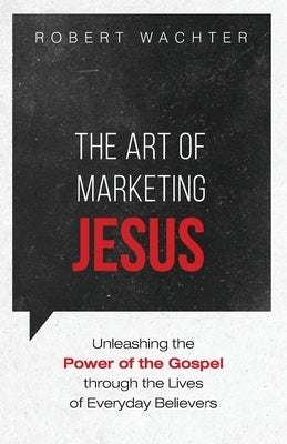The Art of Marketing Jesus by Wachter, Robert