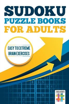 Sudoku Puzzle books for Adults - Easy to Extreme Brain Exercises by Senor Sudoku