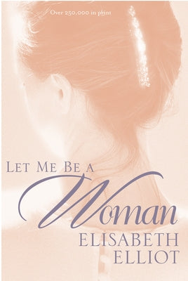 Let Me Be a Woman by Elliot, Elisabeth