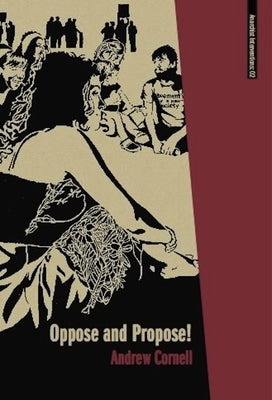 Oppose and Propose: Lessons from Movement for a New Society by Cornell, Andrew