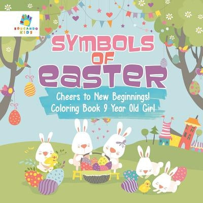 Symbols of Easter - Cheers to New Beginnings! - Coloring Book 9 Year Old Girl by Educando Kids