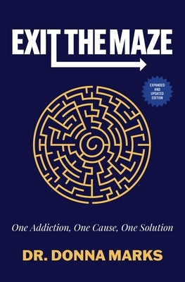 Exit the Maze: One Addiction, One Cause, One Solution by Marks, Donna