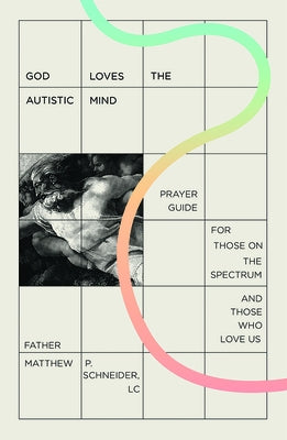 God Loves the Autistic Mind: Prayer Guide for Those on the Spectrum and Those Who Love Us by 