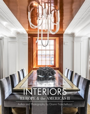Interiors Europe & the Americas II: Author and Photography by Gianni Franchellucci by Franchellucci, Gianni