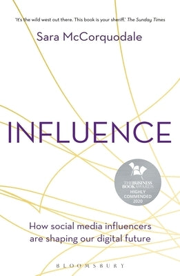 Influence: How Social Media Influencers Are Shaping Our Digital Future by McCorquodale, Sara