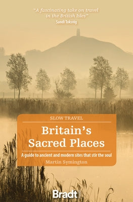 Britain's Sacred Places: A Guide to Ancient and Modern Sites That Stir the Soul by Symington, Martin