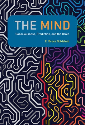 The Mind: Consciousness, Prediction, and the Brain by Goldstein, E. Bruce