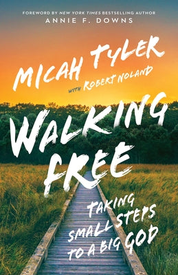 Walking Free: Small Steps to a Big God by Tyler, Micah