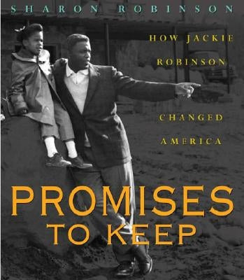 Promises to Keep: How Jackie Robinson Changed America by Robinson, Sharon